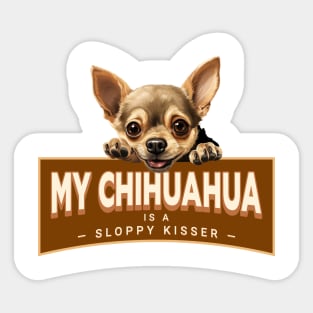 My Chihuahua is a Sloppy Kisser Sticker